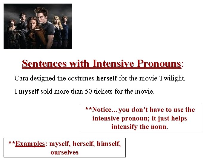 Sentences with Intensive Pronouns: Pronouns Cara designed the costumes herself for the movie Twilight.