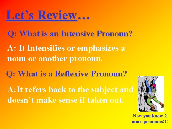 Let’s Review… Q: What is an Intensive Pronoun? A: It Intensifies or emphasizes a