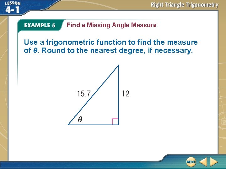 Find a Missing Angle Measure Use a trigonometric function to find the measure of