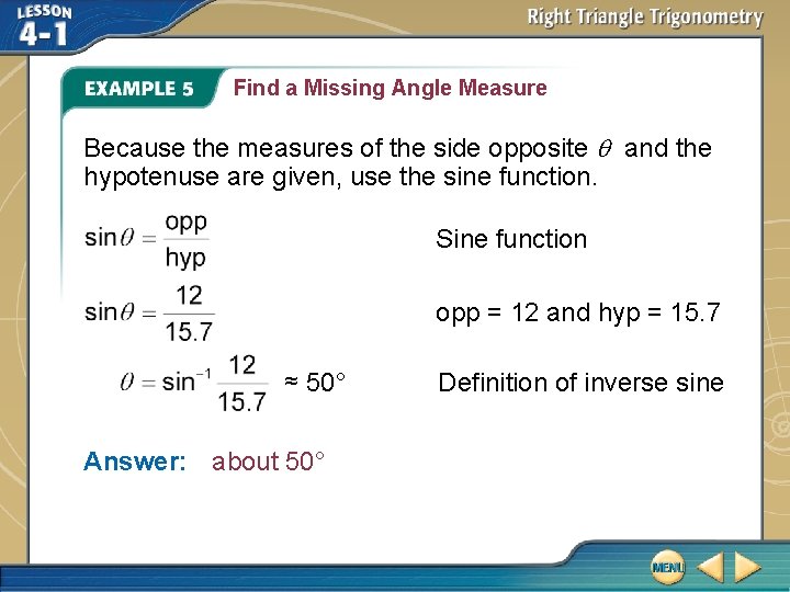 Find a Missing Angle Measure Because the measures of the side opposite and the