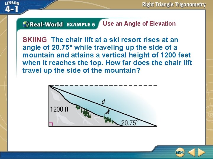 Use an Angle of Elevation SKIING The chair lift at a ski resort rises Use an Angle of Elevation SKIING The chair lift at a ski resort rises