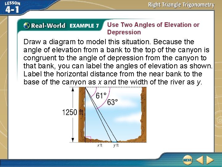 Use Two Angles of Elevation or Depression Draw a diagram to model this situation. Use Two Angles of Elevation or Depression Draw a diagram to model this situation.