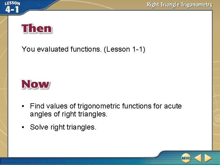 You evaluated functions. (Lesson 1 -1) • Find values of trigonometric functions for acute