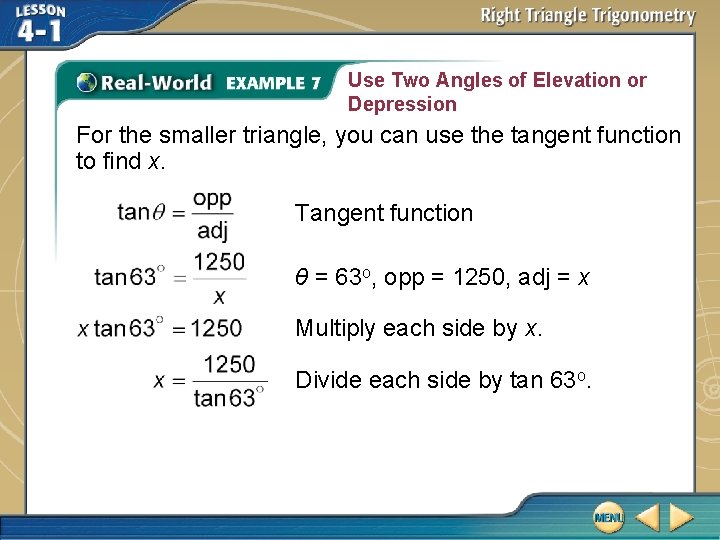 Use Two Angles of Elevation or Depression For the smaller triangle, you can use Use Two Angles of Elevation or Depression For the smaller triangle, you can use