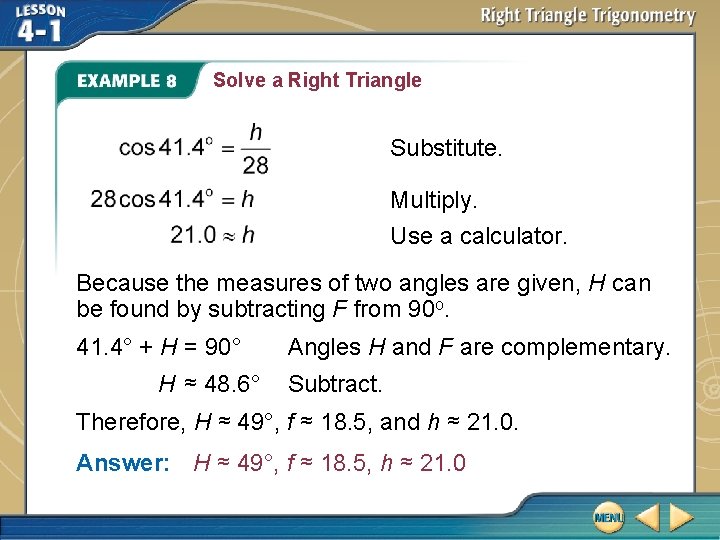 Solve a Right Triangle Substitute. Multiply. Use a calculator. Because the measures of two