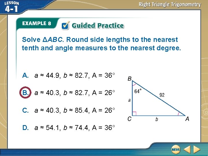 Solve ΔABC. Round side lengths to the nearest tenth and angle measures to the Solve ΔABC. Round side lengths to the nearest tenth and angle measures to the
