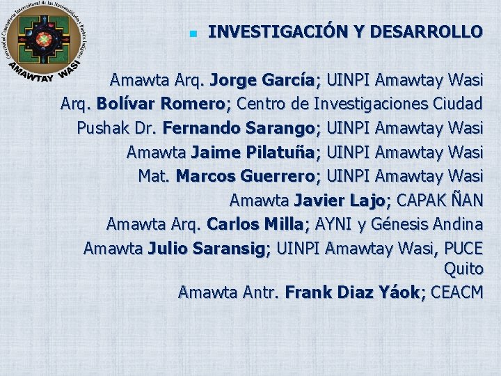 n INVESTIGACIÓN Y DESARROLLO Amawta Arq. Jorge García; UINPI Amawtay Wasi Arq. Bolívar Romero;