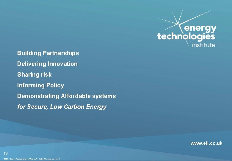 Building Partnerships Delivering Innovation Sharing risk Informing Policy Demonstrating Affordable systems for Secure, Low