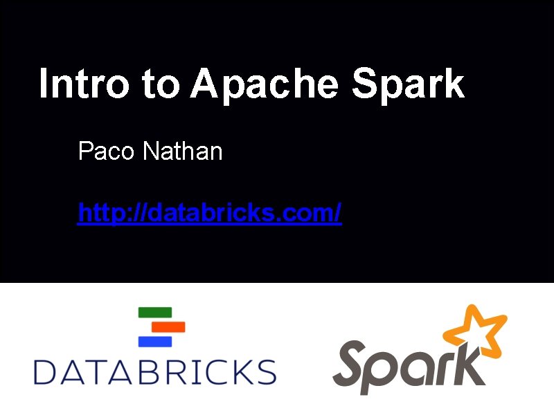 Intro to Apache Spark Paco Nathan http: //databricks. com/ 