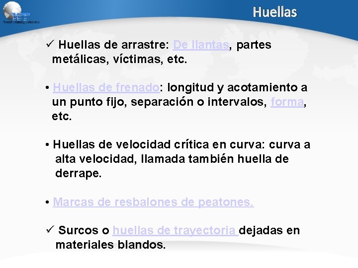 Huellas ü Huellas de arrastre: De llantas, partes metálicas, víctimas, etc. • Huellas de