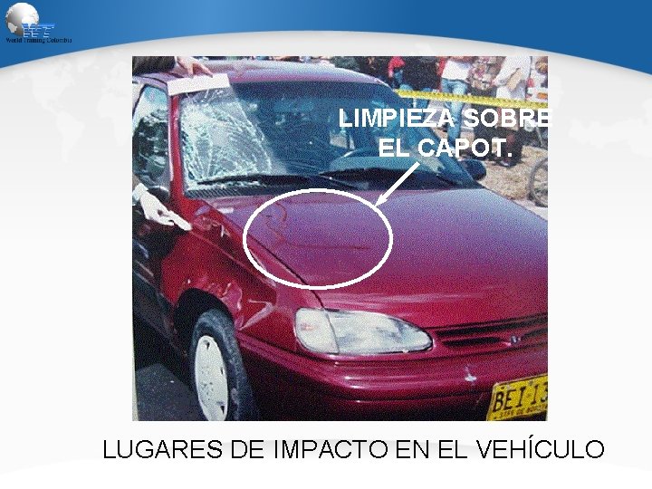 LIMPIEZA SOBRE EL CAPOT. LUGARES DE IMPACTO EN EL VEHÍCULO 