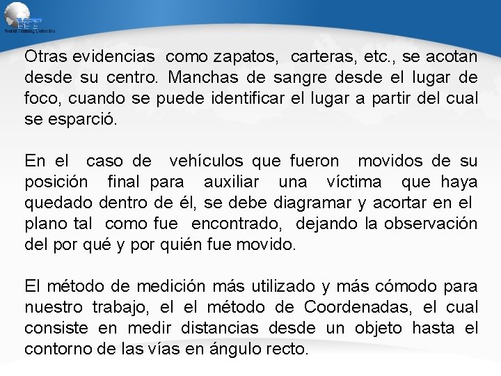 Otras evidencias como zapatos, carteras, etc. , se acotan desde su centro. Manchas de