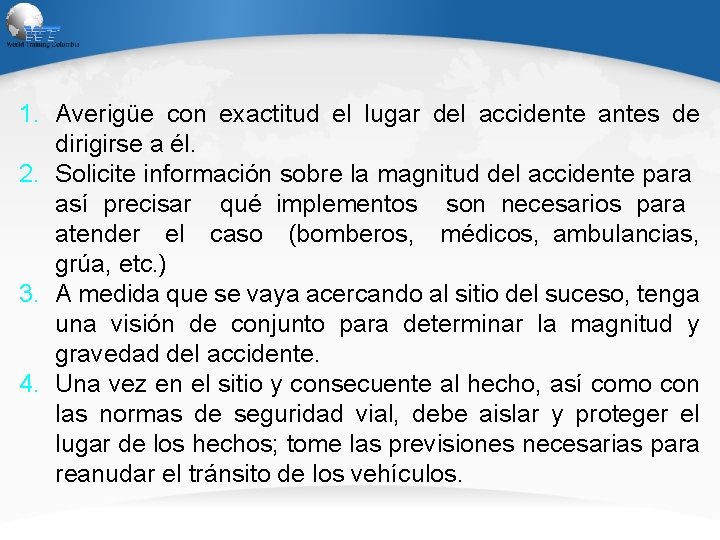 1. Averigüe con exactitud el lugar del accidente antes de dirigirse a él. 2.