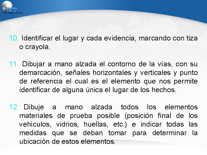 10. Identificar el lugar y cada evidencia, marcando con tiza o crayola. 11. Dibujar