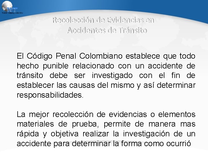 Recolección de Evidencias en Accidentes de Tránsito El Código Penal Colombiano establece que todo