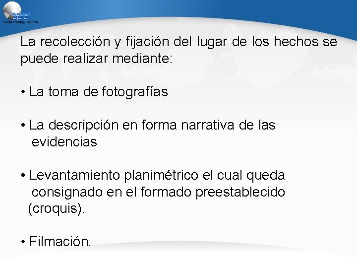 La recolección y fijación del lugar de los hechos se puede realizar mediante: •