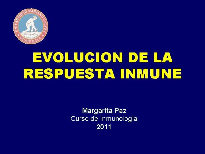 EVOLUCION DE LA RESPUESTA INMUNE Margarita Paz Curso de Inmunología 2011 EVOLUCION DE LA RESPUESTA INMUNE Margarita Paz Curso de Inmunología 2011