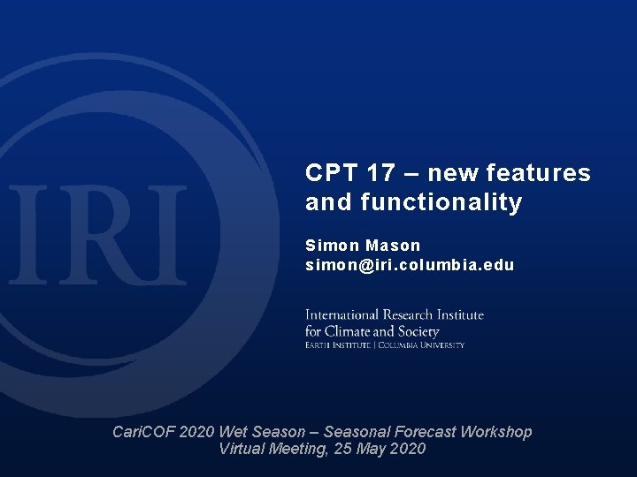 CPT 17 – new features and functionality Simon Mason simon@iri. columbia. edu Cari. COF