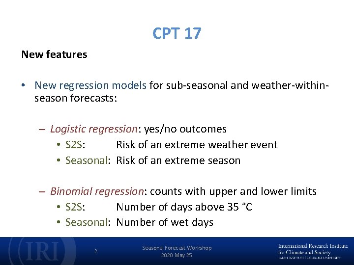 CPT 17 New features • New regression models for sub-seasonal and weather-withinseason forecasts: –