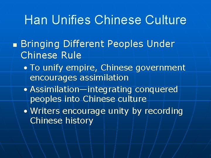 Han Unifies Chinese Culture n Bringing Different Peoples Under Chinese Rule • To unify