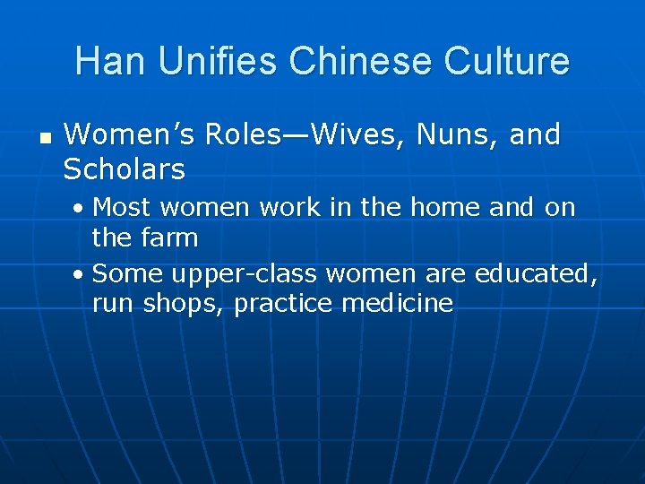 Han Unifies Chinese Culture n Women’s Roles—Wives, Nuns, and Scholars • Most women work