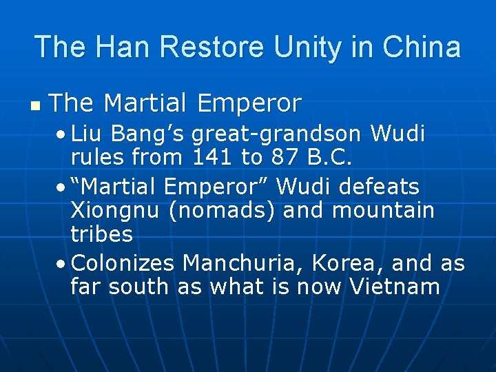 The Han Restore Unity in China n The Martial Emperor • Liu Bang’s great-grandson