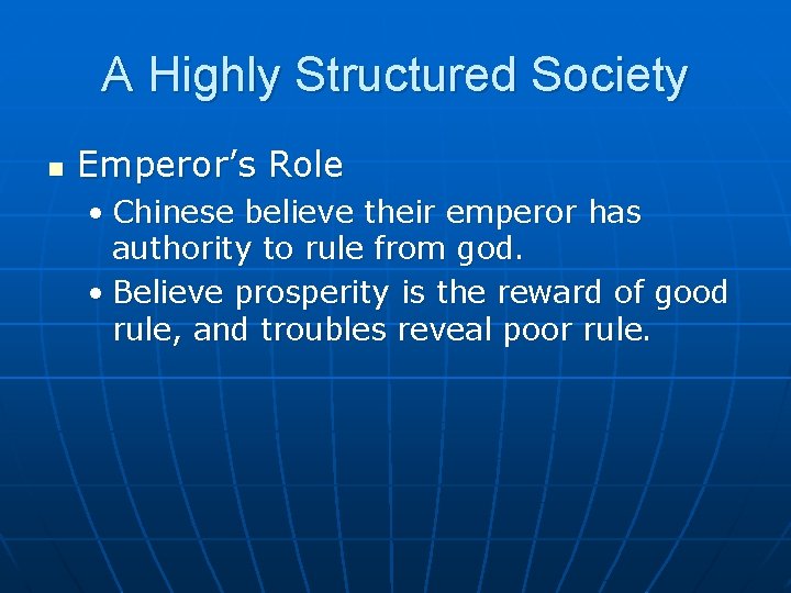 A Highly Structured Society n Emperor’s Role • Chinese believe their emperor has authority