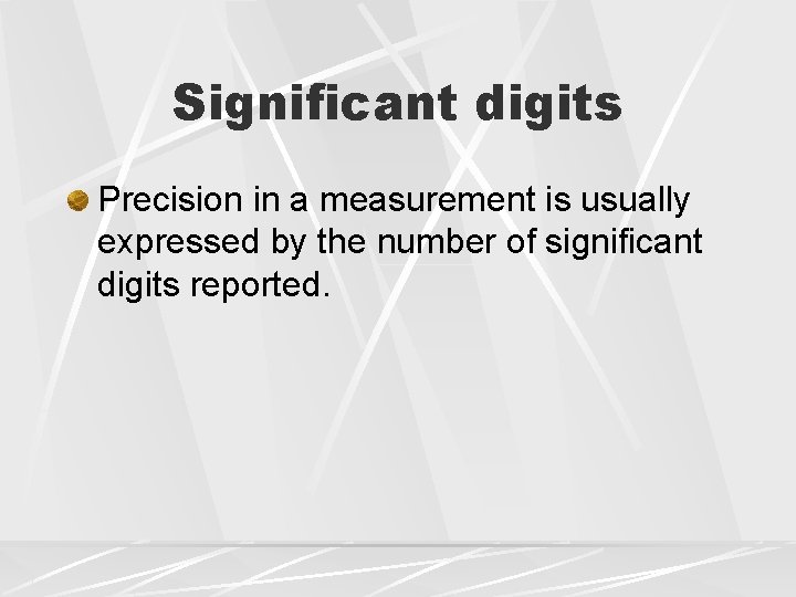Significant digits Precision in a measurement is usually expressed by the number of significant