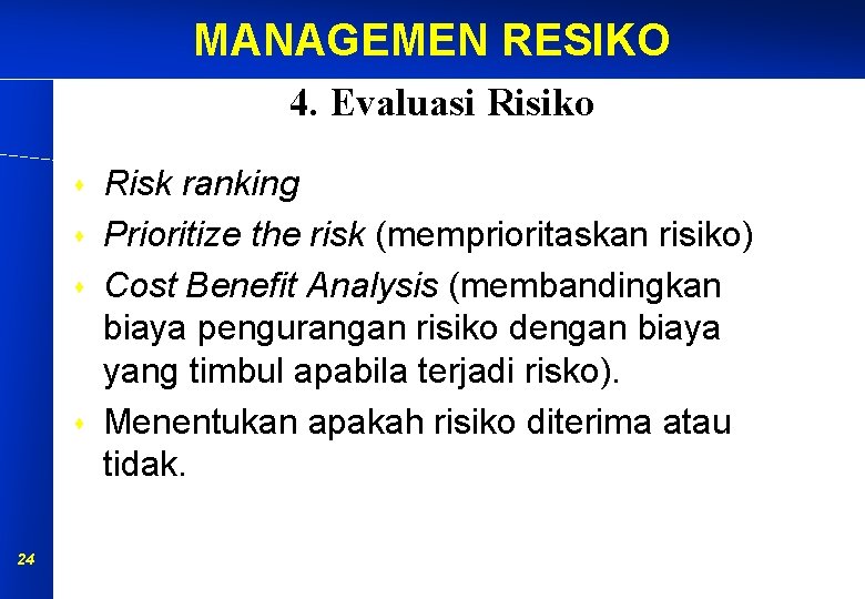 MANAGEMEN RESIKO 4. Evaluasi Risiko s s 24 Risk ranking Prioritize the risk (memprioritaskan