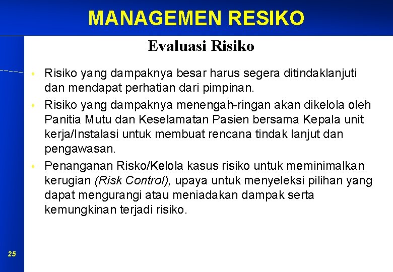 MANAGEMEN RESIKO Evaluasi Risiko s s s 25 Risiko yang dampaknya besar harus segera