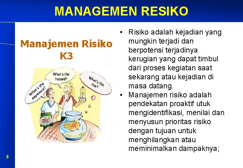 MANAGEMEN RESIKO Manajemen Risiko K 3 5 • Risiko adalah kejadian yang mungkin terjadi