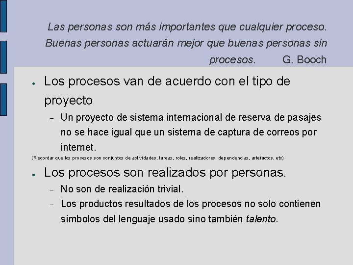 Las personas son más importantes que cualquier proceso. Buenas personas actuarán mejor que buenas