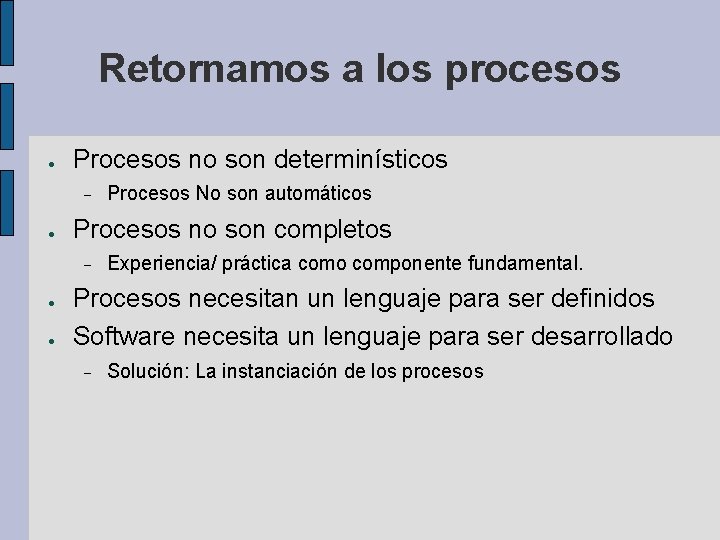 Retornamos a los procesos ● Procesos no son determinísticos ● Procesos no son completos Retornamos a los procesos ● Procesos no son determinísticos ● Procesos no son completos