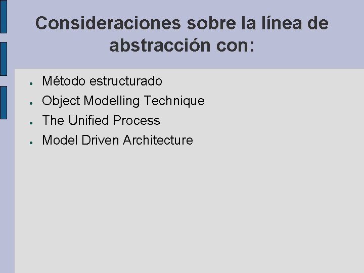 Consideraciones sobre la línea de abstracción con: ● Método estructurado ● Object Modelling Technique Consideraciones sobre la línea de abstracción con: ● Método estructurado ● Object Modelling Technique