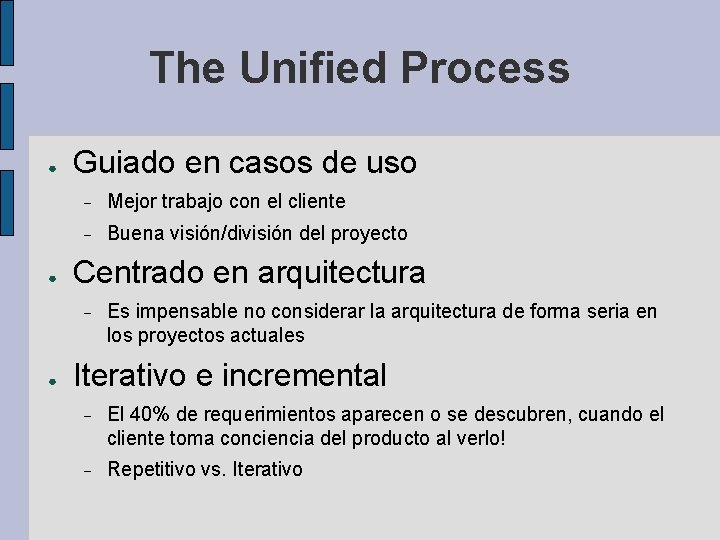 The Unified Process ● ● Guiado en casos de uso Mejor trabajo con el