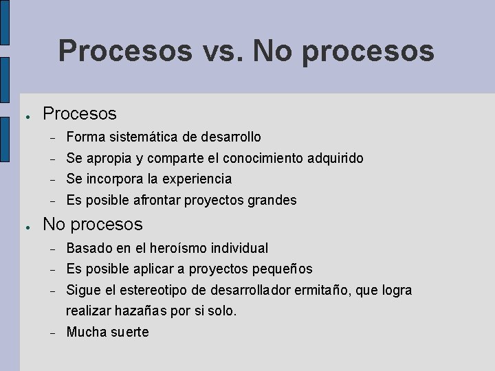 Procesos vs. No procesos ● ● Procesos Forma sistemática de desarrollo Se apropia y