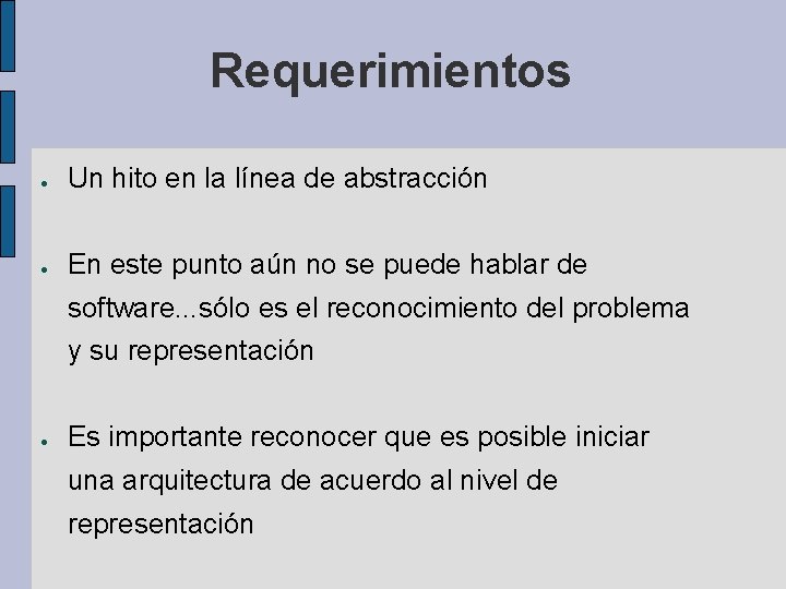 Requerimientos ● Un hito en la línea de abstracción ● En este punto aún