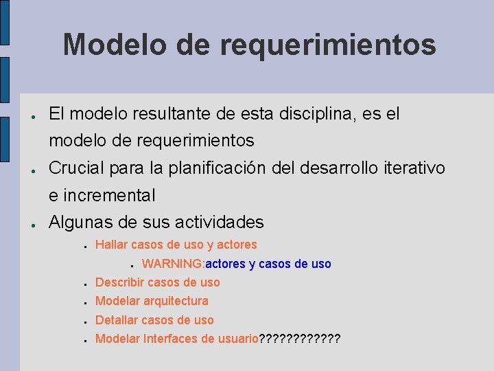 Modelo de requerimientos ● El modelo resultante de esta disciplina, es el modelo de