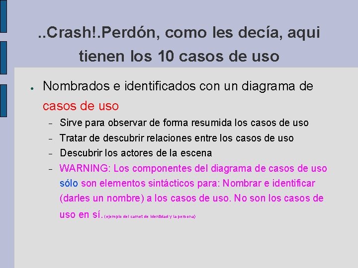 . . Crash!. Perdón, como les decía, aqui tienen los 10 casos de uso