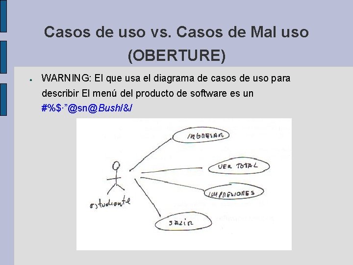 Casos de uso vs. Casos de Mal uso (OBERTURE) ● WARNING: El que usa