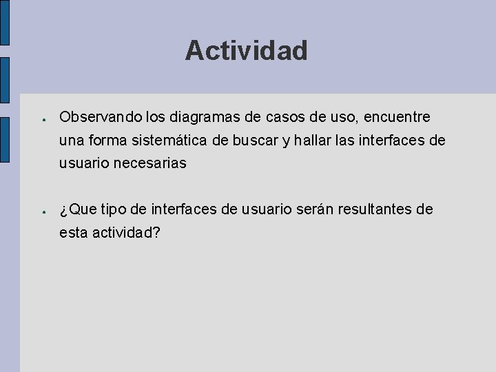 Actividad ● Observando los diagramas de casos de uso, encuentre una forma sistemática de Actividad ● Observando los diagramas de casos de uso, encuentre una forma sistemática de