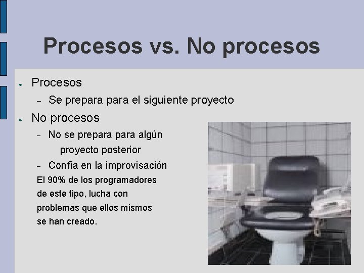 Procesos vs. No procesos ● Procesos ● Se prepara el siguiente proyecto No procesos Procesos vs. No procesos ● Procesos ● Se prepara el siguiente proyecto No procesos