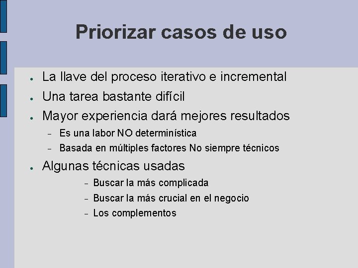 Priorizar casos de uso ● La llave del proceso iterativo e incremental ● Una Priorizar casos de uso ● La llave del proceso iterativo e incremental ● Una