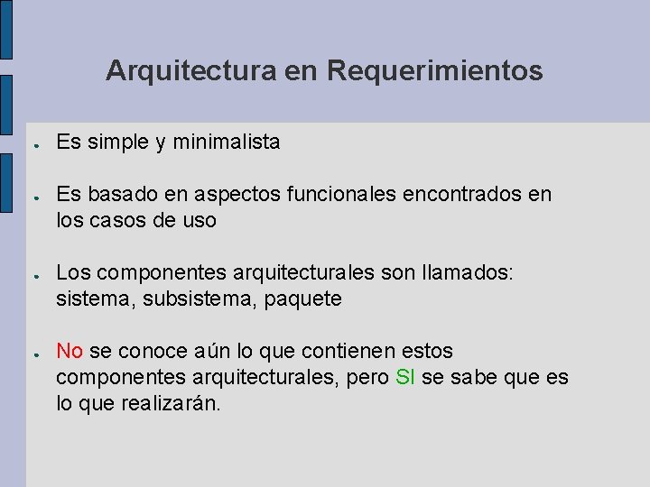 Arquitectura en Requerimientos ● ● Es simple y minimalista Es basado en aspectos funcionales Arquitectura en Requerimientos ● ● Es simple y minimalista Es basado en aspectos funcionales