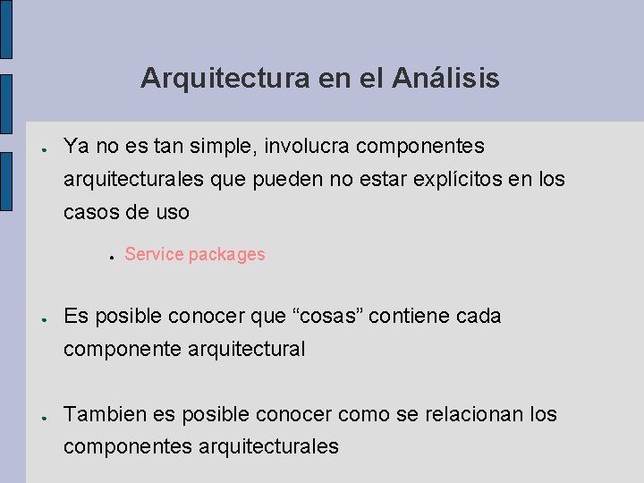 Arquitectura en el Análisis ● Ya no es tan simple, involucra componentes arquitecturales que Arquitectura en el Análisis ● Ya no es tan simple, involucra componentes arquitecturales que