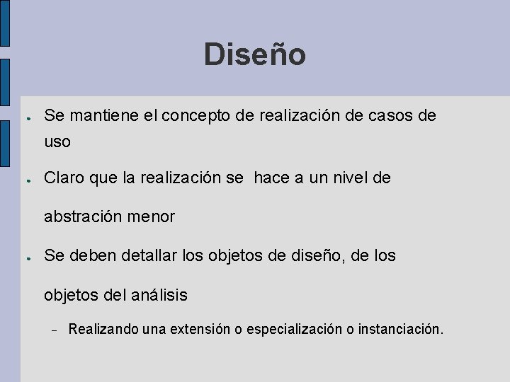 Diseño ● Se mantiene el concepto de realización de casos de uso ● Claro