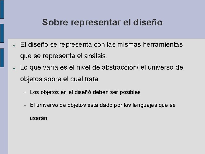 Sobre representar el diseño ● El diseño se representa con las mismas herramientas que