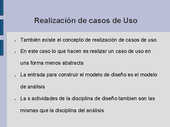 Realización de casos de Uso ● También existe el concepto de realización de casos Realización de casos de Uso ● También existe el concepto de realización de casos