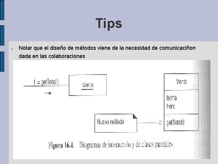 Tips ● Notar que el diseño de métodos viene de la necesidad de comunicaciñon