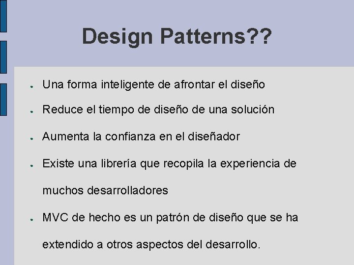 Design Patterns? ? ● Una forma inteligente de afrontar el diseño ● Reduce el
